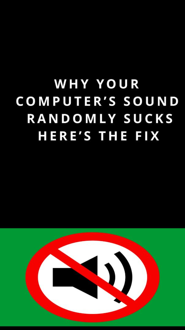 WHY YOUR COMPUTER’S SOUND RANDOMLY SUCKS – HERE’S THE FIX!