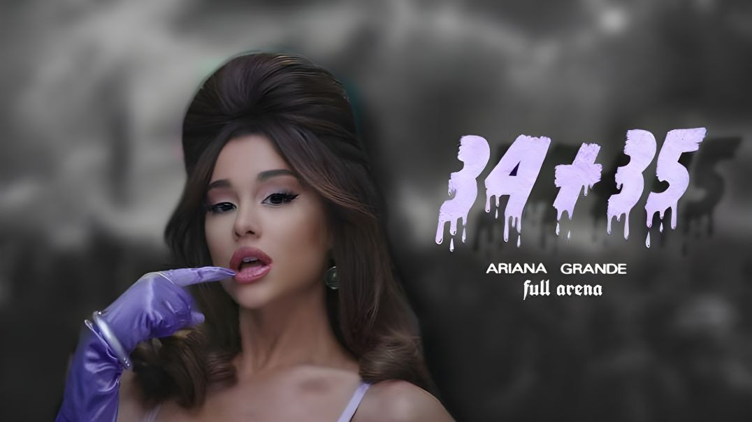 ⁣Ariana Grande - 34 + 35