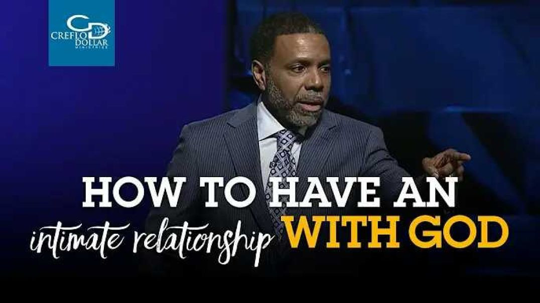 Creflo Dollar - How to Have an Intimate Relationship with God