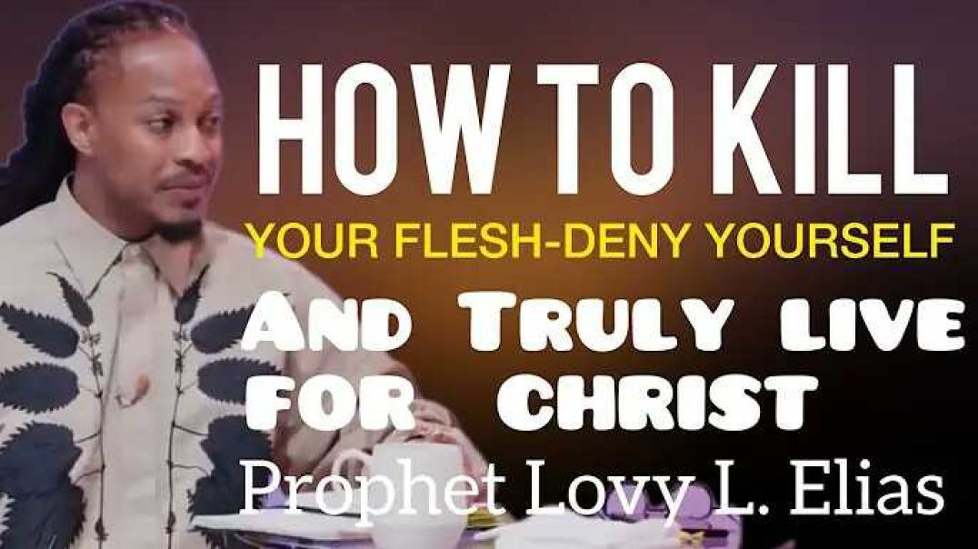 ⁣How To Kill Your Flesh,Deny Yourself And Truly Live For Christ|Prophet Lovy Elias