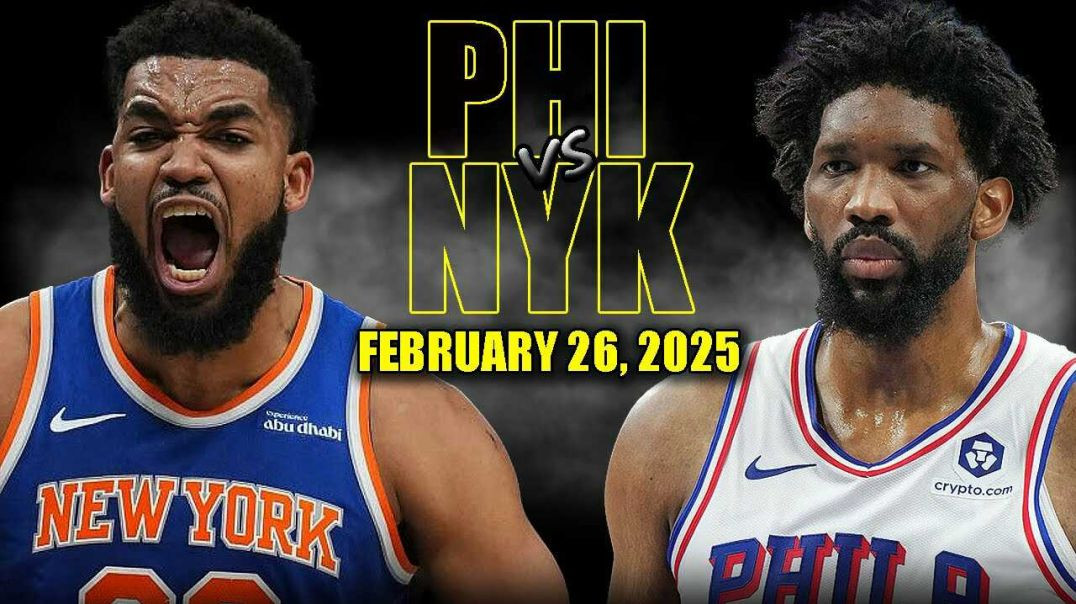 ⁣Philadelphia 76ers vs New York Knicks Full Game Highlights - February 26, 2025 | NBA Regular Season