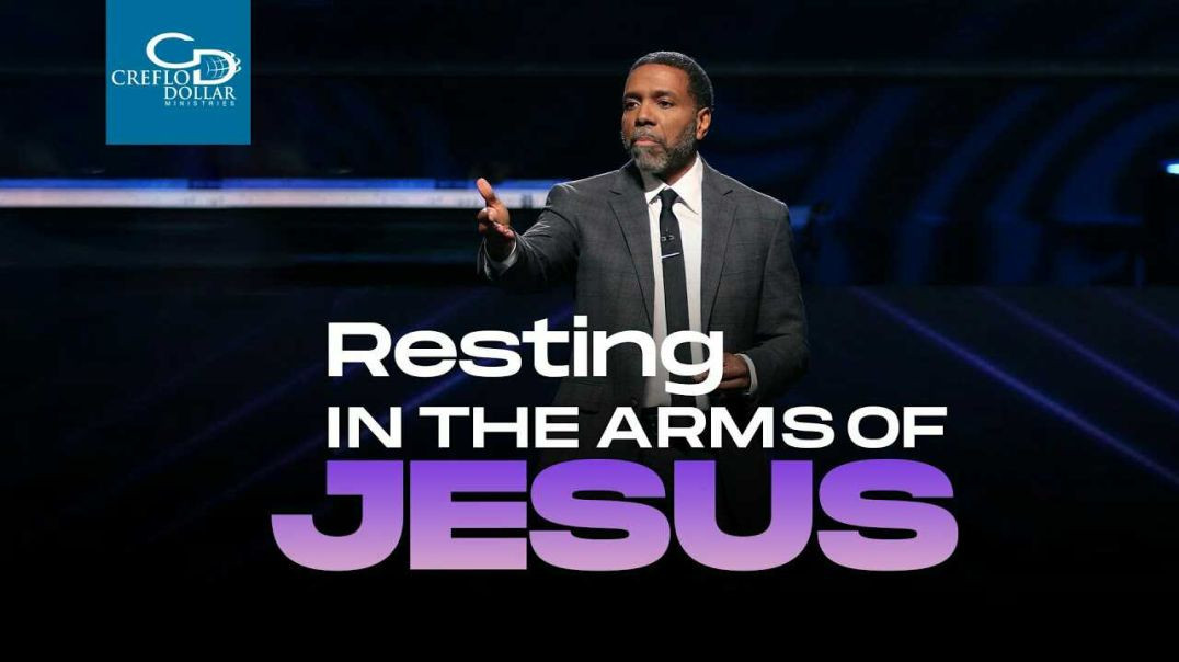 ⁣Creflo Dollar - Resting In the Arms of Jesus