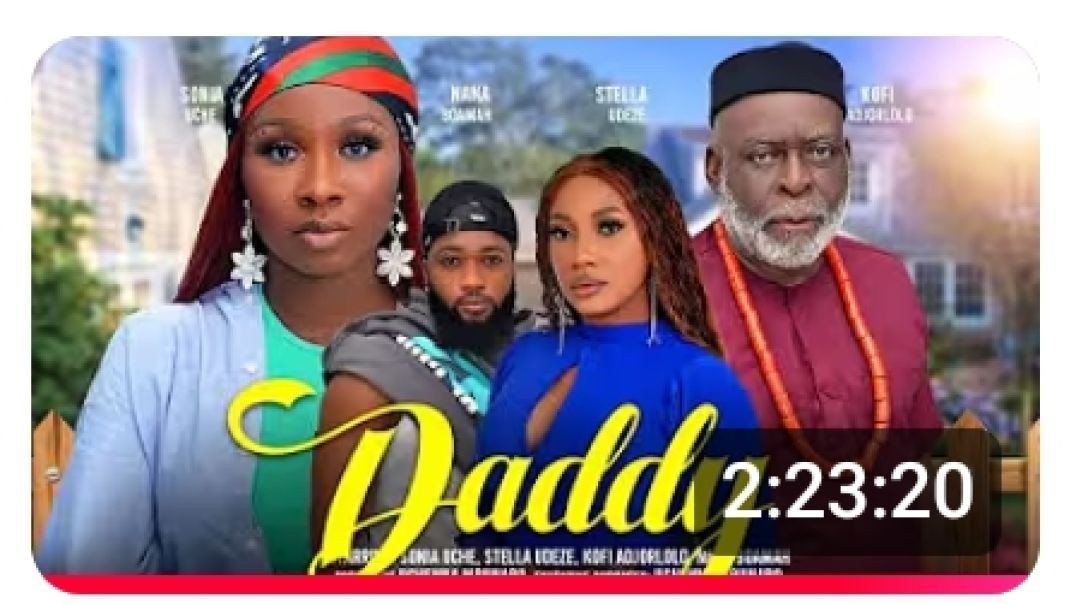 ⁣DADDY -, STELLA UDEZE, KOFI ADJORLOLO, NANA BOAMAH latest 2024 Nigerian Movie SONIA UCHE