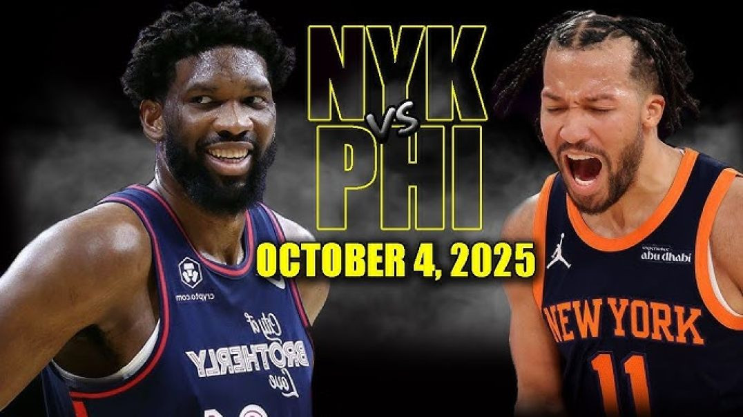 New York Knicks vs Philadelphia 76ers Full Game Highlights - October 4, 2025 NBA Preseason