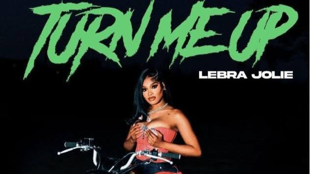 Lebra Jolie – Turn Me Up (Official Music Video)