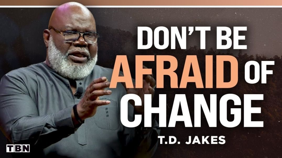 ⁣T.D. Jakes DON'T Be Afraid of Change; God Is at Work in Your Life