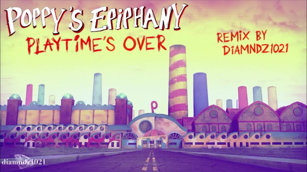 ⁣Poppy's Epiphany, Playtime's Over (extended remix by diamndz1021)