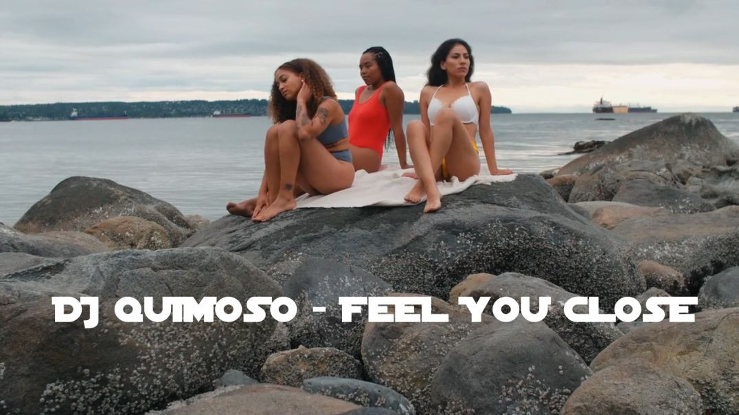 ⁣DJ Quimoso - Feel You Close