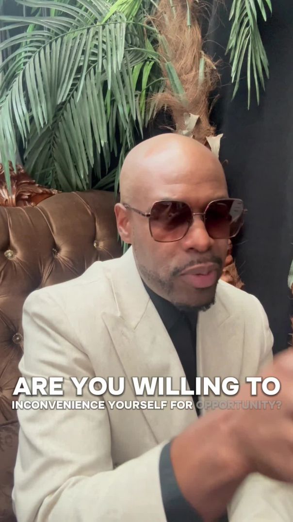 Are you willing to inconvenience yourself for opportunity?