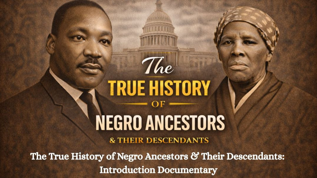 The True History of Negro Ancestors & Their Descendants: Introduction Documentary