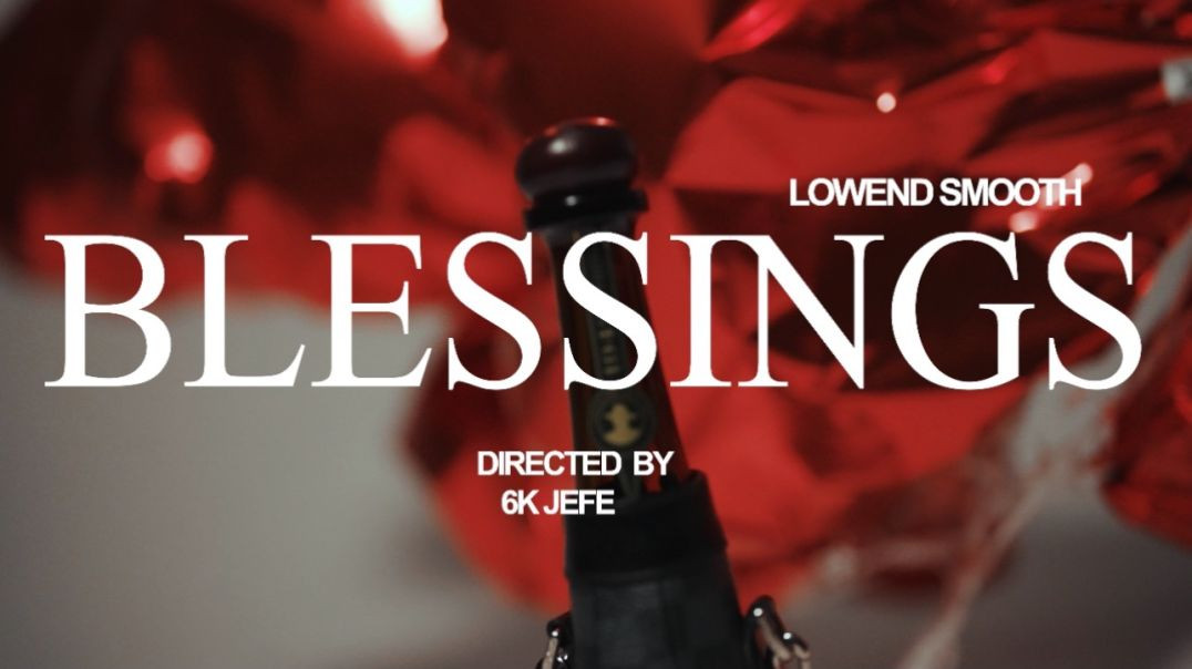 Lowend Smooth - BLESSINGS (OFFICIAL VIDEO)