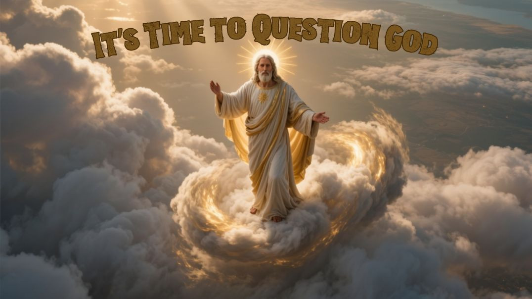 It's time to question god