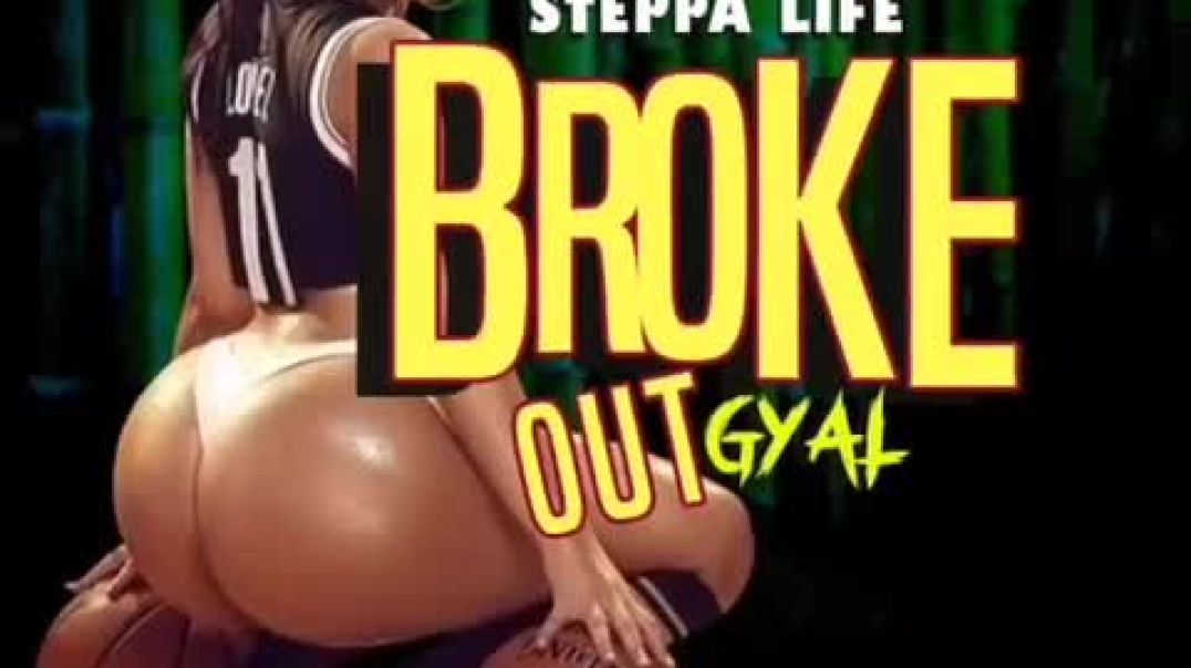 ⁣steppa life broke out gyal