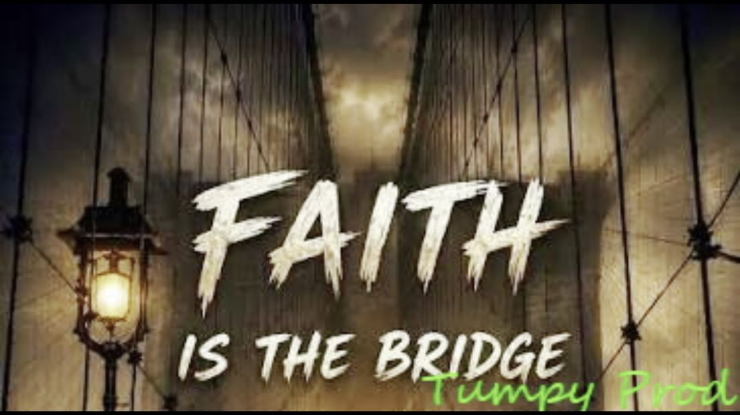 Faith is the Bridge