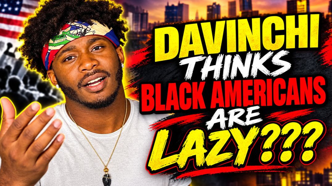 ⁣Davinchi: Black Americans Are Lazy